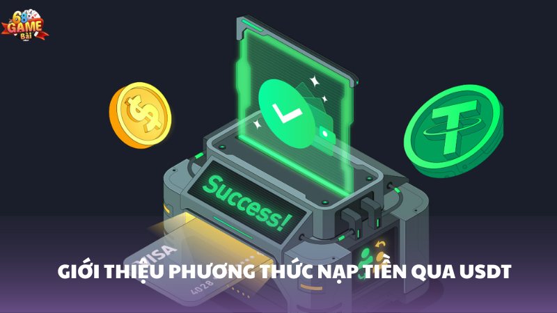 Giới thiệu phương thức nạp tiền bằng ví USDT 68 Game Bài